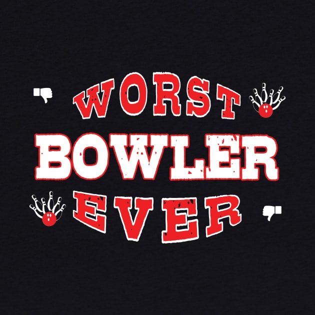 Worst Bowler Ever - Funny gift for bowling Lovers by BuzzBenson